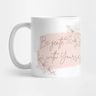 Be gentle with yourself Mug